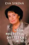 Věda, medicína, politika a Já - Eva Syková - kniha z kategorie Životopisy