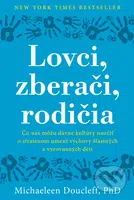 Lovci, zberači, rodičia (Čo nás môžu dávne kultúry naučiť o stratenom umení výchovy šťastných a vyrovnaných detí) - kniha z kategorie Psychologie
