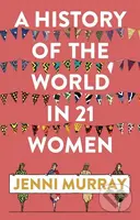 A History of the World in 21 Women (A Personal Selection) - kniha z kategorie Historie