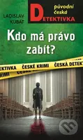 Kdo má právo zabít? - Luděk Kubát - kniha z kategorie Detektivky, thrillery a horory