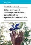 Etika a právo v péči o rodiny po ztrátě dítěte: perinatální ztráta a perinatální paliativní péče - kniha z kategorie Sociální péče