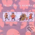 Tři tatínci a maminka - Martin Reiner a kol. - kniha z kategorie Beletrie pro děti