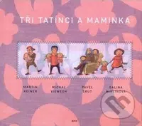 Tři tatínci a maminka - Martin Reiner a kol. - kniha z kategorie Beletrie pro děti