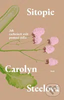 Sitopie (Jak zachránit svět pomocí jídla) - Carolyn Steel - kniha z kategorie Ekologie