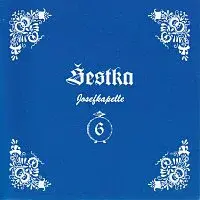 Šestka/ Josefkapelle – Šestka Josefa Konečného 2002