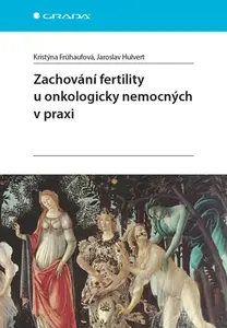 Kniha: Zachování fertility u onkologicky nemocných v praxi od Frühaufová Kristýna