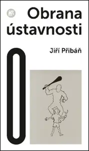 Obrana ústavnosti. Česká otázka v postnacionální Evropě - Jiří Přibáň