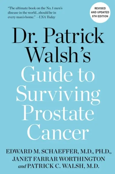 Dr. Patrick Walsh's Guide to Surviving Prostate Cancer - Dr. Patrick C., MD Walsh, Janet Farrar Worthington, Edward M., M.D., Ph.D. Schaeffer