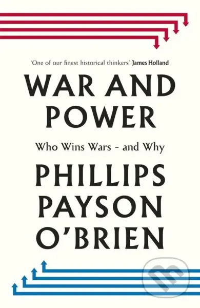 War and Power (Who Wins Wars — and Why) - Phillips Payson O'Brien