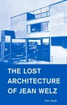 The Lost Architecture of Jean Welz - Peter Wyeth