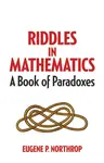 Riddles in Mathematics - Eugene Northrop