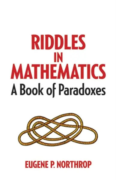 Riddles in Mathematics - Eugene Northrop