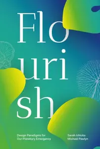 Flourish - Michael Pawlyn, Sarah Ichioka