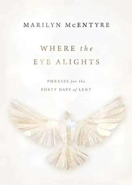 Where the Eye Alights - Marilyn McEntyre