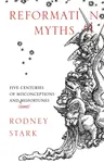 Reformation Myths - Stark Rodney