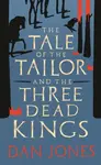 The Tale of the Tailor and the Three Dead Kings - Dan Jones