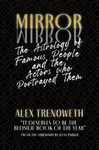 Mirror Mirror: The Astrology of Famous People and the Actors who Portrayed Them - Alex Trenoweth