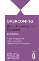 Overcoming Body Dysmorphic Disorder 2nd Edition - Alexandra Clarke, Rob Willson, David Veale