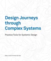 Design Journeys through Complex Systems - Dr Peter Jones, Kristel van Ael