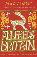 Aelfred's Britain - Max Adams