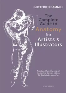 The Complete Guide to Anatomy for Artists & Illustrators - Bammes Gottfried