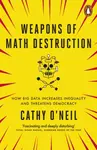Weapons of Math Destruction - Cathy O'Neil