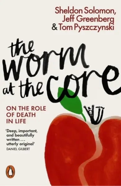 The Worm at the Core - Jeff Greenberg, Tom Pyszczynski, Sheldon Solomon