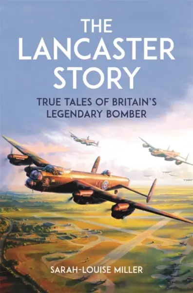 The Lancaster Story - Sarah-Louise Miller