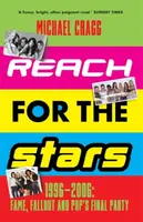Reach for the Stars: 1996â€“2006: Fame, Fallout and Popâ€™s Final Party - Michael Cragg