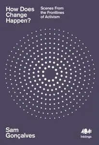 How Does Change Happen? - Sam Goncalves