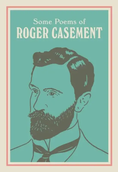 SOME POEMS OF ROGER CASEMENT - Sean Hewitt, Roger Casement