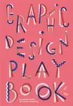 Graphic Design Play Book : An Exploration of Visual Thinking - Sophie Cure