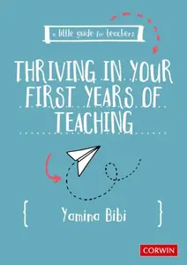 A Little Guide for Teachers: Thriving in Your First Years of Teaching - Yamina Bibi