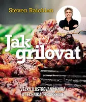 Jak grilovat. Velká ilustrovaná kniha o technikách barbecue (Defekt) - Steven Raichlen