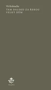 Tam daleko za řekou velký dům - Vít Kolmačka