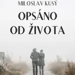 Opsáno od života - Miloslav Kusý - e-kniha