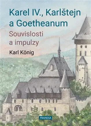 Karel IV., Karlštejn a Goetheanum - Souvislosti a impulzy - Karel König