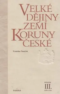 Velké dějiny zemí Koruny české III. - Vratislav Vaníček