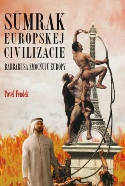 Súmrak európskej civilizácie - Barbari sa zmocňujú Európy (slovensky) - Pavel Fendek