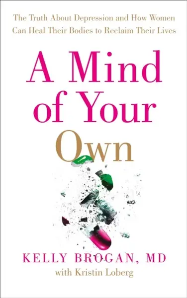 A Mind of Your Own - Dr Kelly Brogan