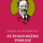 Ze šumavského podlesí - Karel Klostermann, Josef Černý