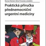 Praktická příručka přednemocniční urgentní medicíny - Roman Remeš, Silvia Trnovská