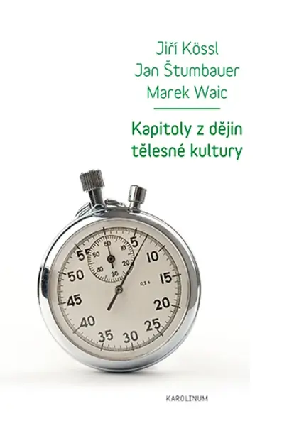 Kapitoly z dějin tělesné kultury - Jan Štumbauer, Marek Waic, Jiří Kössl