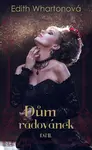 Dům radovánek, díl II. - Edith Whartonová