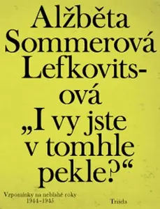 I vy jste v tomhle pekle? - Alžběta Sommerová Lefkovitsová