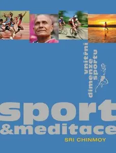 Sport a meditace - Vnitřní dimenze sportu - Sri Chinmoy