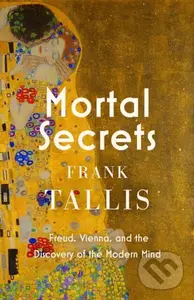 Mortal Secrets (Freud, Vienna and the Discovery of the Modern Mind) - Frank Tallis