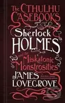 Sherlock Holmes and the Miskatonic Monstrosities (The Cthulhu Casebooks)