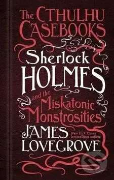 Sherlock Holmes and the Miskatonic Monstrosities (The Cthulhu Casebooks)