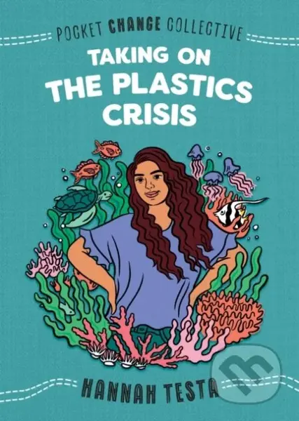 Taking on the Plastics Crisis - Hannah Testa, Ashley Lukashevsky (ilustrátor) - kniha z kategorie Eseje, úvahy a glosy